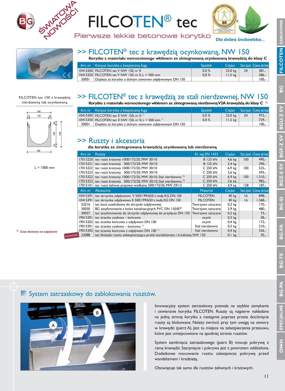 10415200 FILCOTEN tec V NW 150, nr 0 0,0 % 23,0 kg 24 381,- 10415250 FILCOTEN tec V NW 150, nr 0, L = 500 mm 0,0 % 11,5 kg 286,- 30001 Dopłata za korytko z dolnym otworem odpływowym DN 150 100,- >>