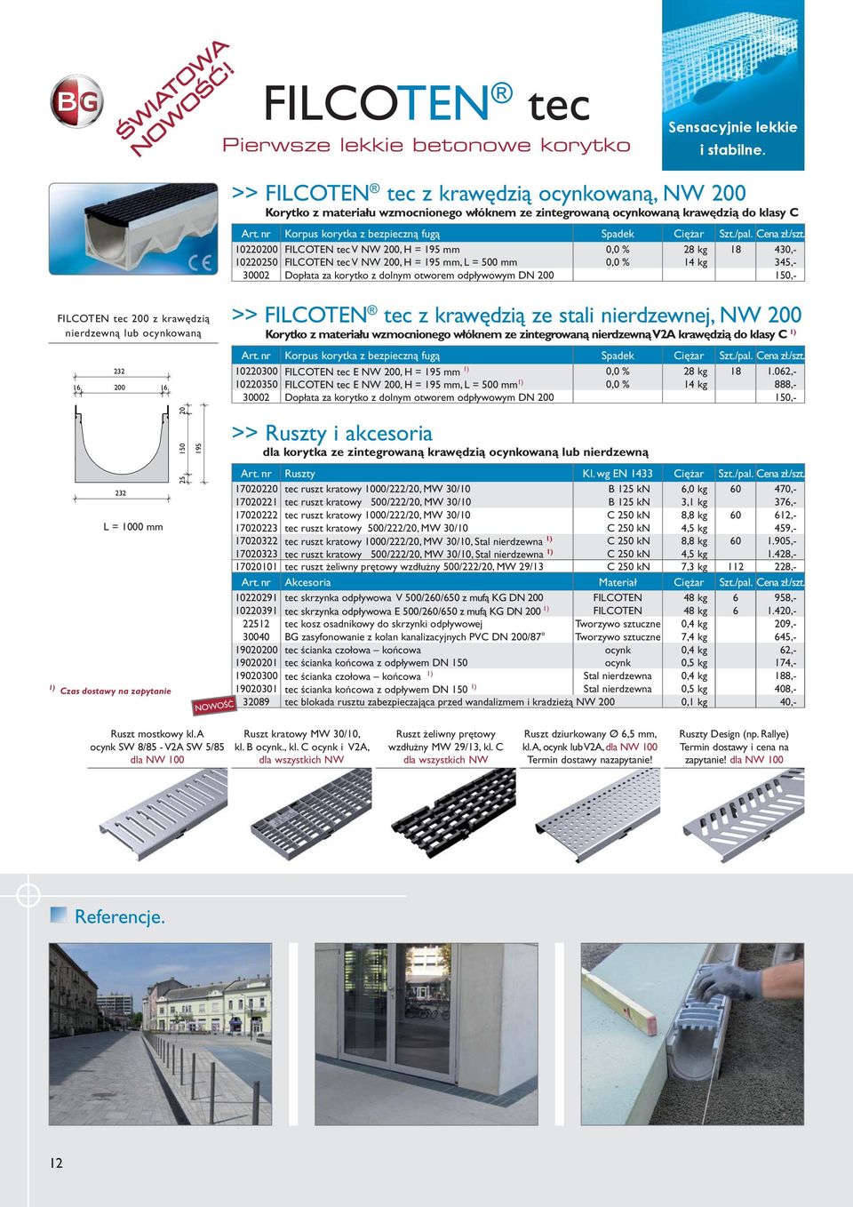 10220250 FILCOTEN tec V NW 200, H = 195 mm, L = 500 mm 0,0 % 14 kg 345,- 30002 Dopłata za korytko z dolnym otworem odpływowym DN 200 150,- FILCOTEN tec 200 z krawędzią nierdzewną lub ocynkowaną 16