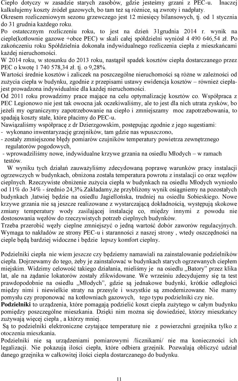 wynik na cieple(kotłownie gazowe +obce PEC) w skali całej spółdzielni wyniósł 4 490 646,54 zł.