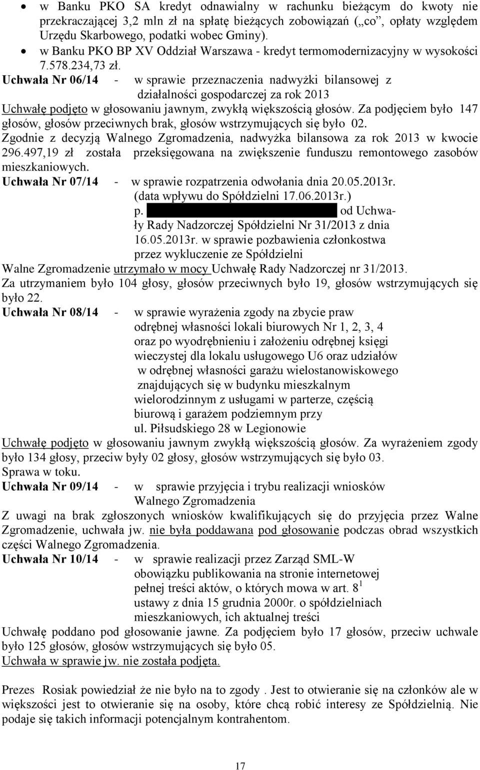 Uchwała Nr 06/14 - w sprawie przeznaczenia nadwyżki bilansowej z działalności gospodarczej za rok 2013 Uchwałę podjęto w głosowaniu jawnym, zwykłą większością głosów.