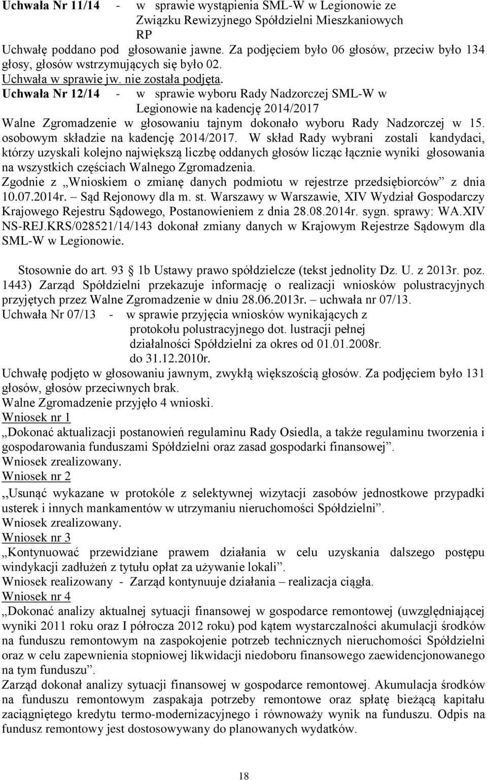 Uchwała Nr 12/14 - w sprawie wyboru Rady Nadzorczej SML-W w Legionowie na kadencję 2014/2017 Walne Zgromadzenie w głosowaniu tajnym dokonało wyboru Rady Nadzorczej w 15.