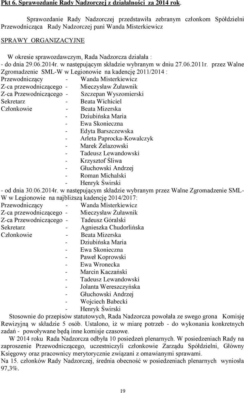 : - do dnia 29.06.2014r. w następującym składzie wybranym w dniu 27.06.2011r.