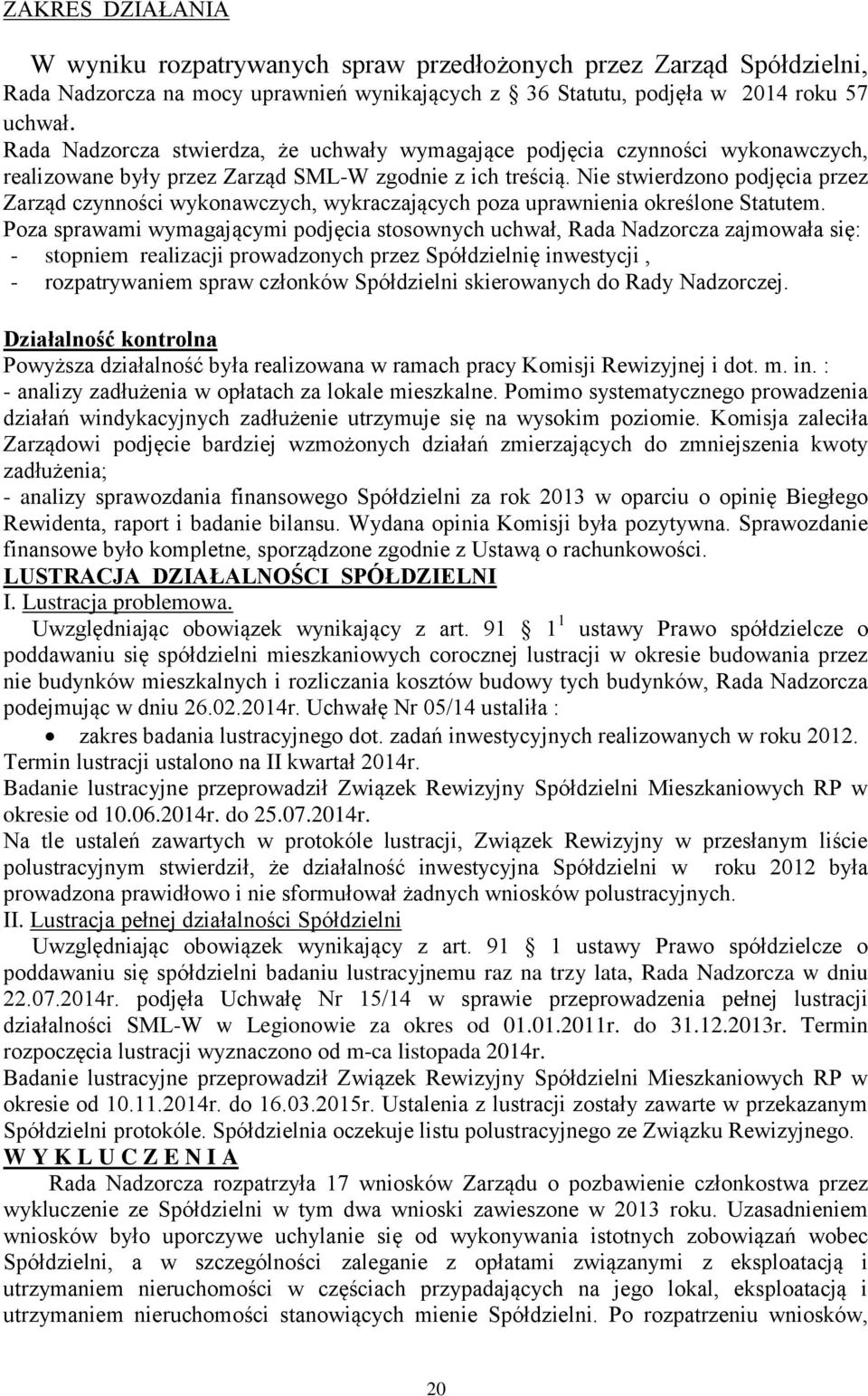 Nie stwierdzono podjęcia przez Zarząd czynności wykonawczych, wykraczających poza uprawnienia określone Statutem.