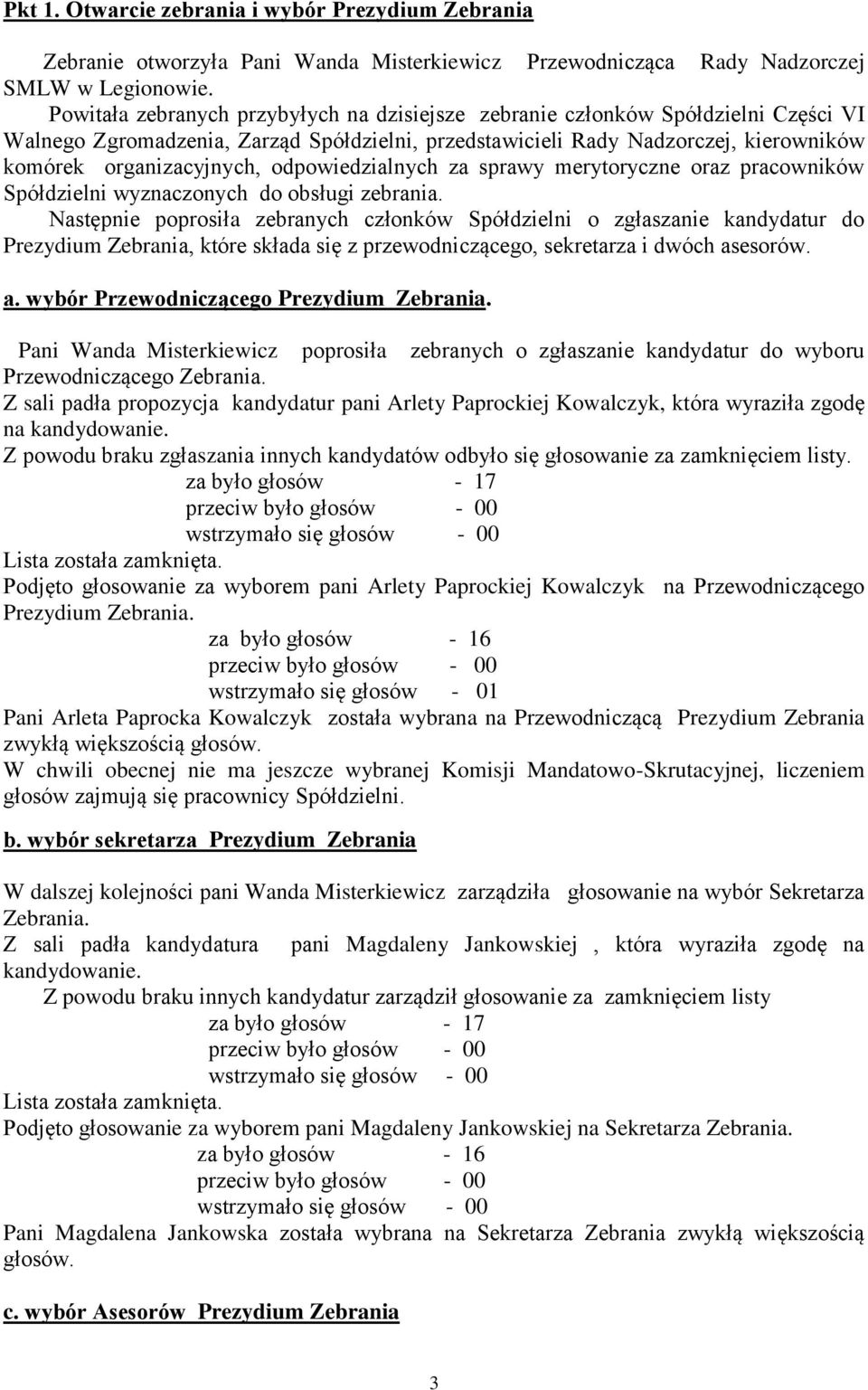 odpowiedzialnych za sprawy merytoryczne oraz pracowników Spółdzielni wyznaczonych do obsługi zebrania.