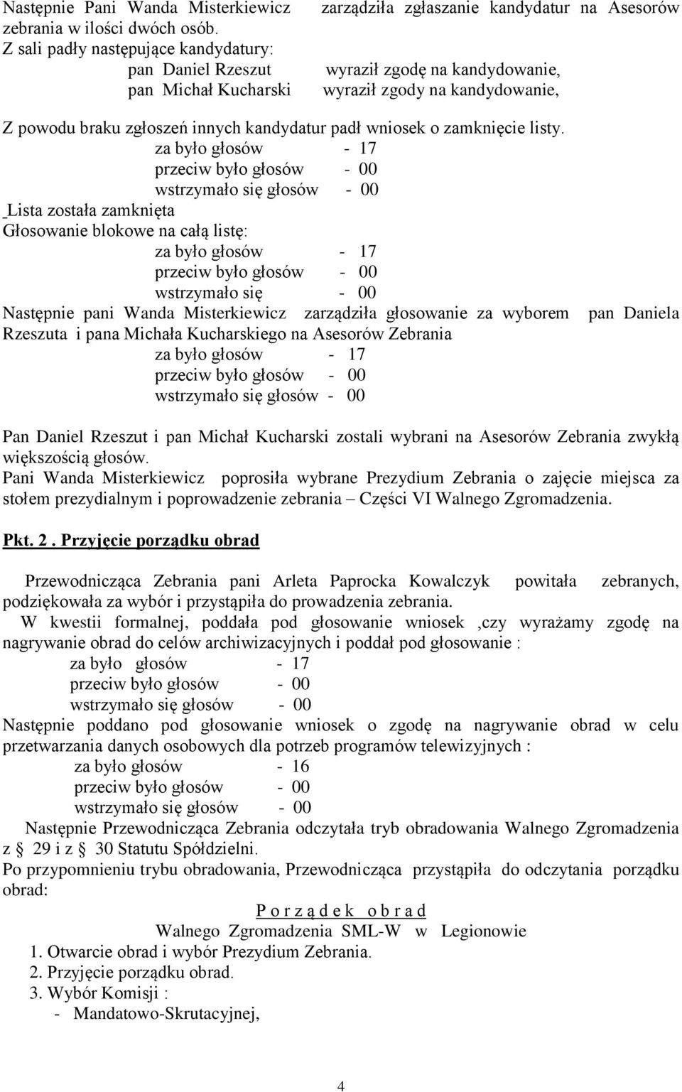 zgłoszeń innych kandydatur padł wniosek o zamknięcie listy.