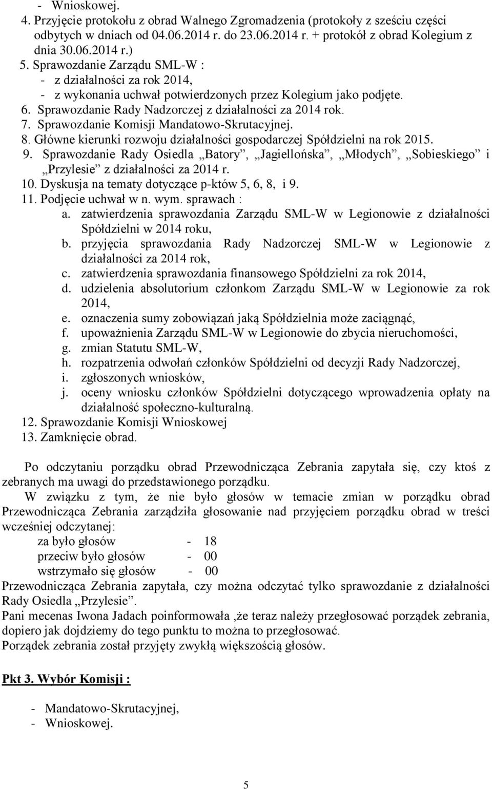 Sprawozdanie Komisji Mandatowo-Skrutacyjnej. 8. Główne kierunki rozwoju działalności gospodarczej Spółdzielni na rok 2015. 9.