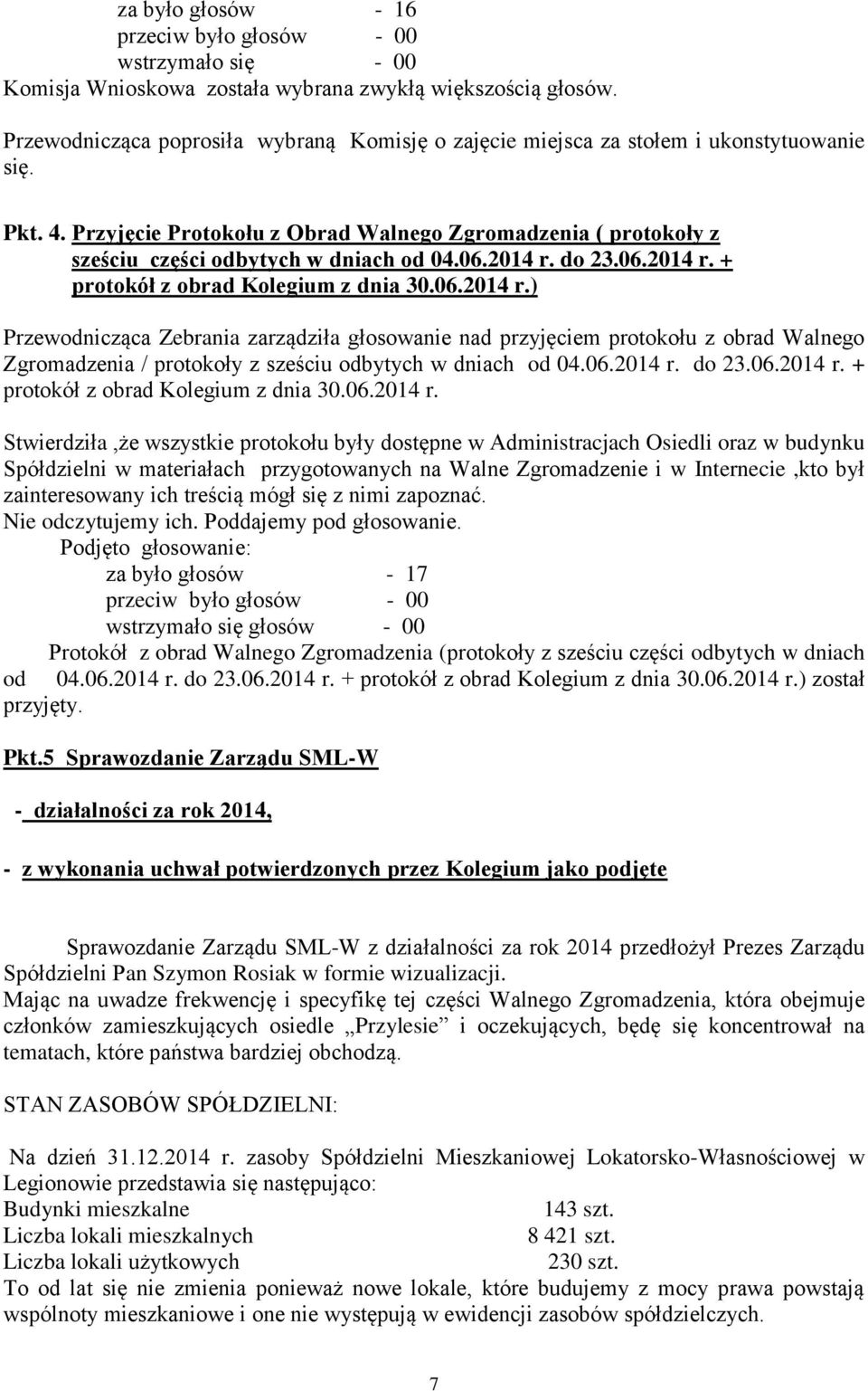 Przyjęcie Protokołu z Obrad Walnego Zgromadzenia ( protokoły z sześciu części odbytych w dniach od 04.06.2014 r.