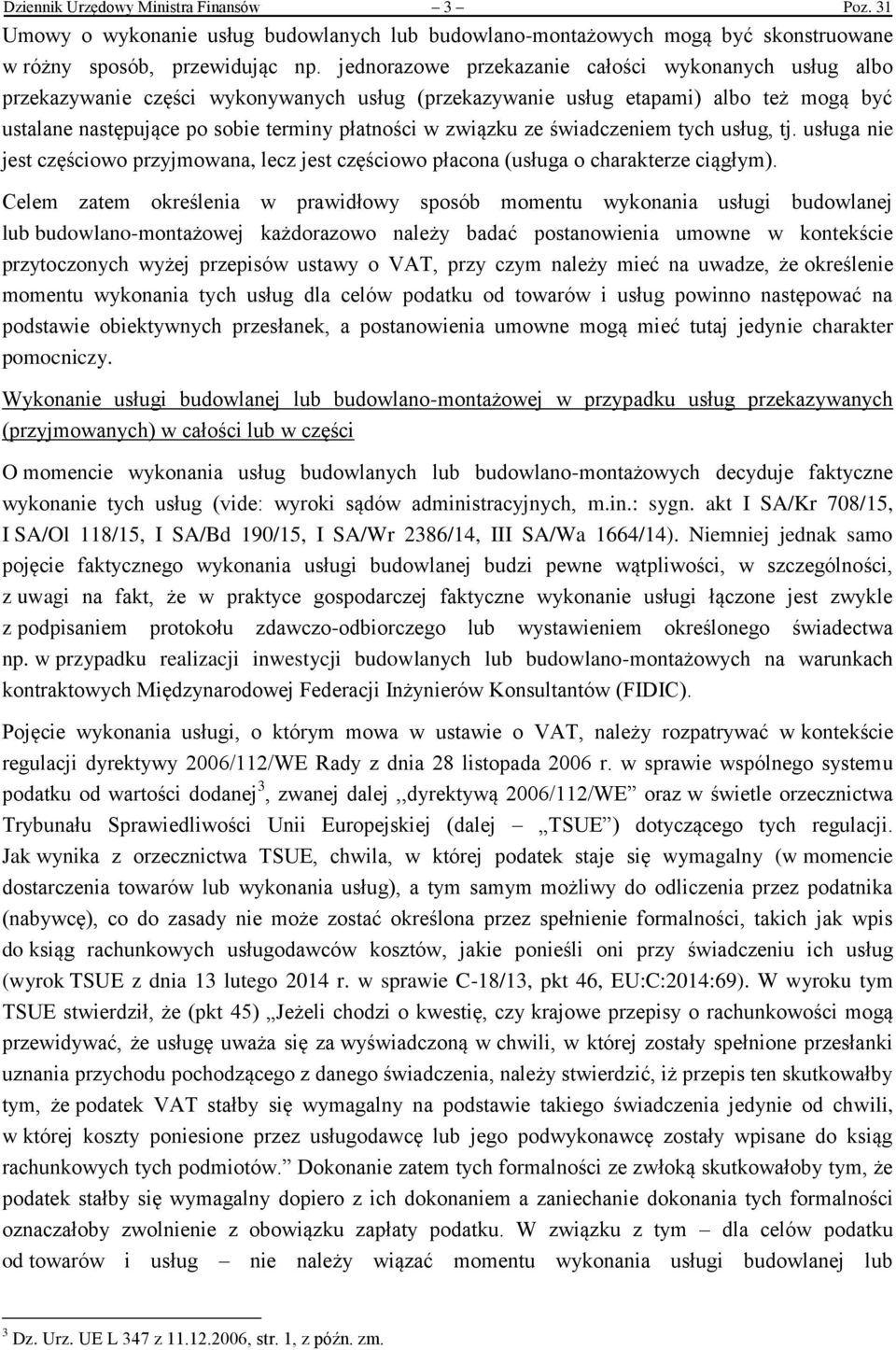 ze świadczeniem tych usług, tj. usługa nie jest częściowo przyjmowana, lecz jest częściowo płacona (usługa o charakterze ciągłym).