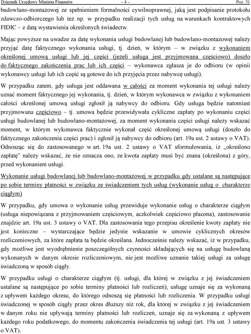 Mając powyższe na uwadze za datę wykonania usługi budowlanej lub budowlano-montażowej należy przyjąć datę faktycznego wykonania usługi, tj.