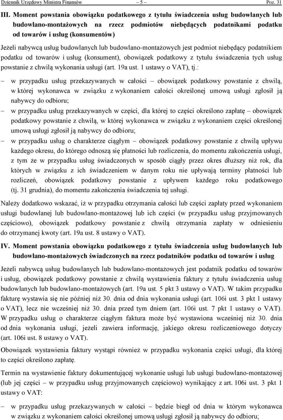 nabywcą usług budowlanych lub budowlano-montażowych jest podmiot niebędący podatnikiem podatku od towarów i usług (konsument), obowiązek podatkowy z tytułu świadczenia tych usług powstanie z chwilą