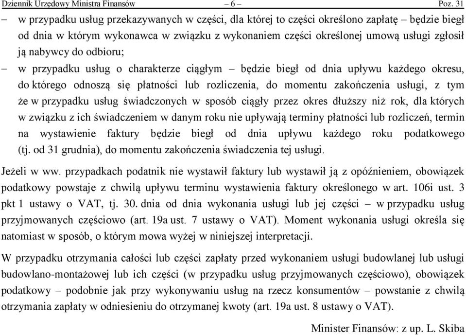 do odbioru; w przypadku usług o charakterze ciągłym będzie biegł od dnia upływu każdego okresu, do którego odnoszą się płatności lub rozliczenia, do momentu zakończenia usługi, z tym że w przypadku