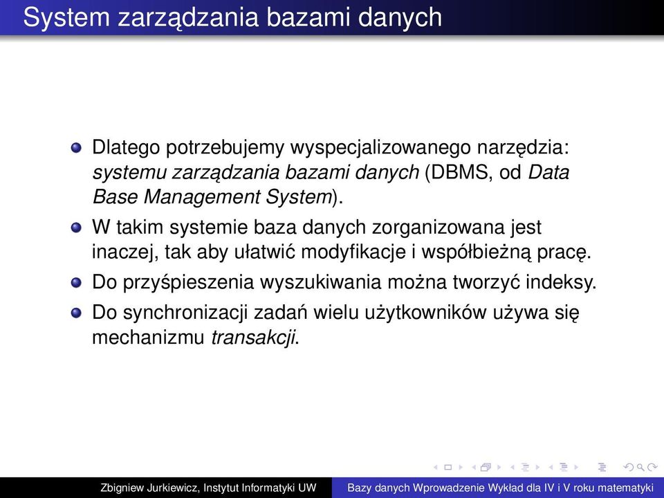 W takim systemie baza danych zorganizowana jest inaczej, tak aby ułatwić modyfikacje i współbieżna