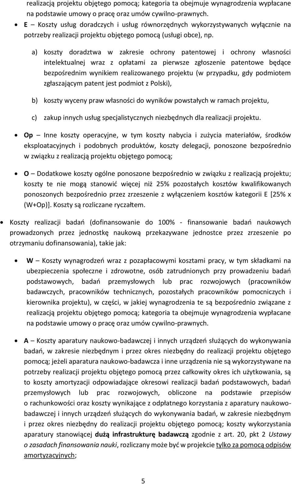 a) koszty doradztwa w zakresie ochrony patentowej i ochrony własności intelektualnej wraz z opłatami za pierwsze zgłoszenie patentowe będące bezpośrednim wynikiem realizowanego projektu (w przypadku,