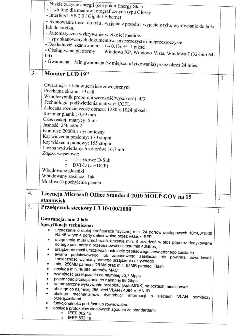 - Typy skanowanych dokumentów: przezroczyste i nieprzezroczyste - Dokładność skanowania: +/- 0.
