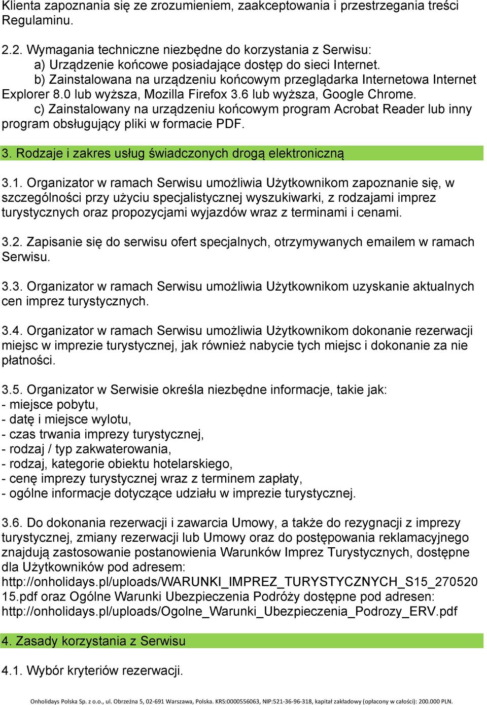 b) Zainstalowana na urządzeniu końcowym przeglądarka Internetowa Internet Explorer 8.0 lub wyższa, Mozilla Firefox 3.6 lub wyższa, Google Chrome.