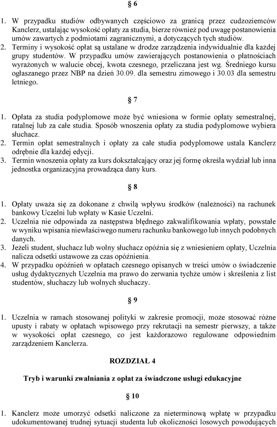 W przypadku umów zawierających postanowienia o płatnościach wyrażonych w walucie obcej, kwota czesnego, przeliczana jest wg. Średniego kursu ogłaszanego przez NBP na dzień 30.09.