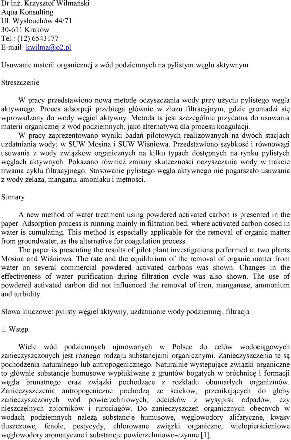 Proces adsorpcji przebiega głównie w złożu filtracyjnym, gdzie gromadzi się wprowadzany do wody węgiel aktywny.