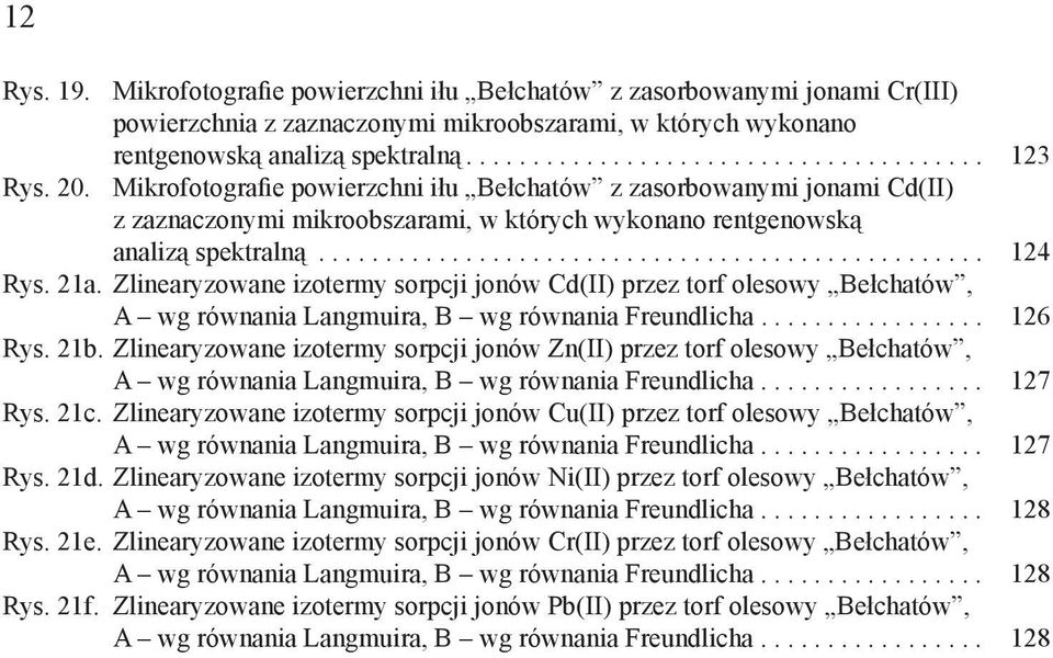 Zlinearyzowane izotermy sorpcji jonów Cd(II) przez torf olesowy Bełchatów, A wg równania Langmuira, B wg równania Freundlicha... Rys. 21b.
