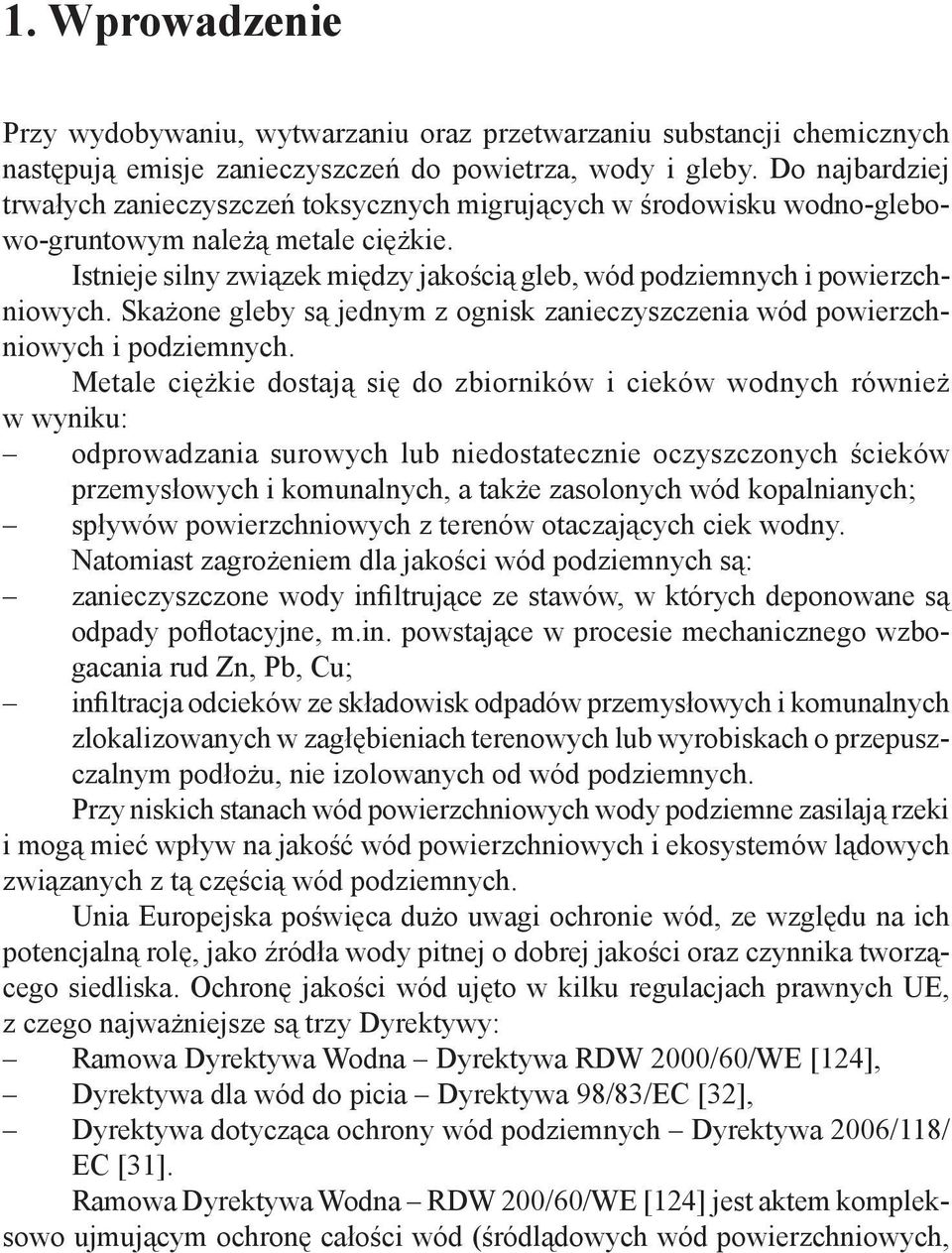 Istnieje silny związek między jakością gleb, wód podziemnych i powierzchniowych. Skażone gleby są jednym z ognisk zanieczyszczenia wód powierzchniowych i podziemnych.