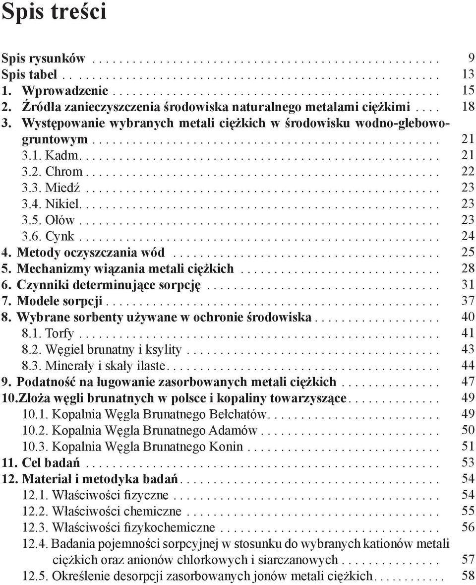 Mechanizmy wiązania metali ciężkich... 6. Czynniki determinujące sorpcję... 7. Modele sorpcji... 8. Wybrane sorbenty używane w ochronie środowiska... 8.1. Torfy... 8.2. Węgiel brunatny i ksylity... 8.3.