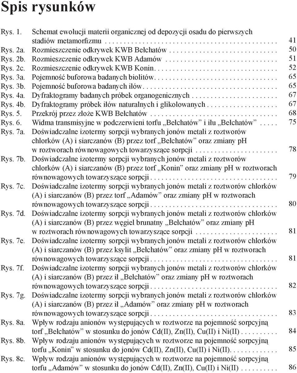 Dyfraktogramy badanych próbek organogenicznych... Rys. 4b. Dyfraktogramy próbek iłów naturalnych i glikolowanych................... Rys. 5. Przekrój przez złoże KWB Bełchatów... Rys. 6.