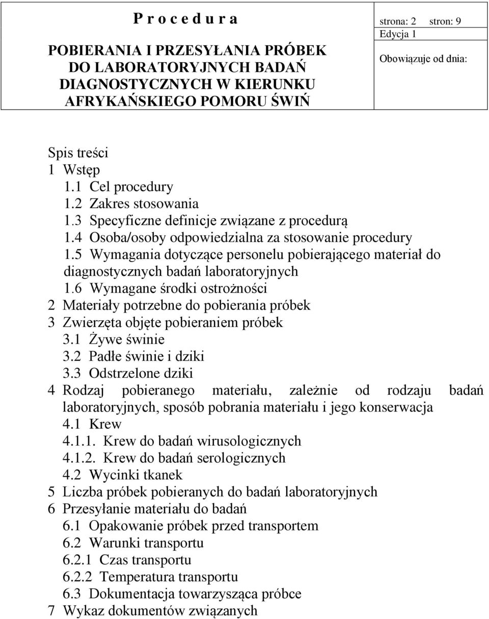 6 Wymagane środki ostrożności 2 Materiały potrzebne do pobierania próbek 3 Zwierzęta objęte pobieraniem próbek 3.1 Żywe świnie 3.2 Padłe świnie i dziki 3.