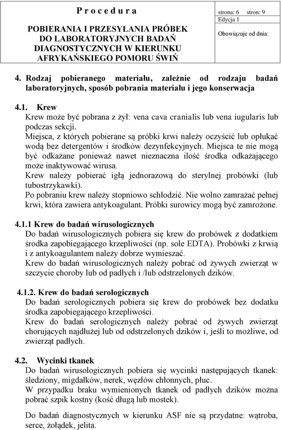 Miejsca, z których pobierane są próbki krwi należy oczyścić lub opłukać wodą bez detergentów i środków dezynfekcyjnych.