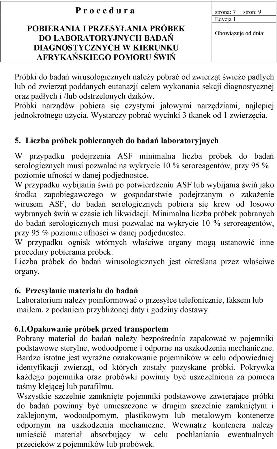 Liczba próbek pobieranych do badań laboratoryjnych W przypadku podejrzenia ASF minimalna liczba próbek do badań serologicznych musi pozwalać na wykrycie 10 % seroreagentów, przy 95 % poziomie ufności