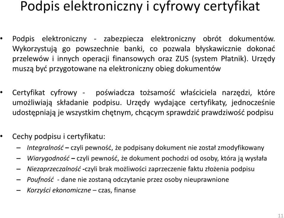 Urzędy muszą byd przygotowane na elektroniczny obieg dokumentów Certyfikat cyfrowy - poświadcza tożsamośd właściciela narzędzi, które umożliwiają składanie podpisu.