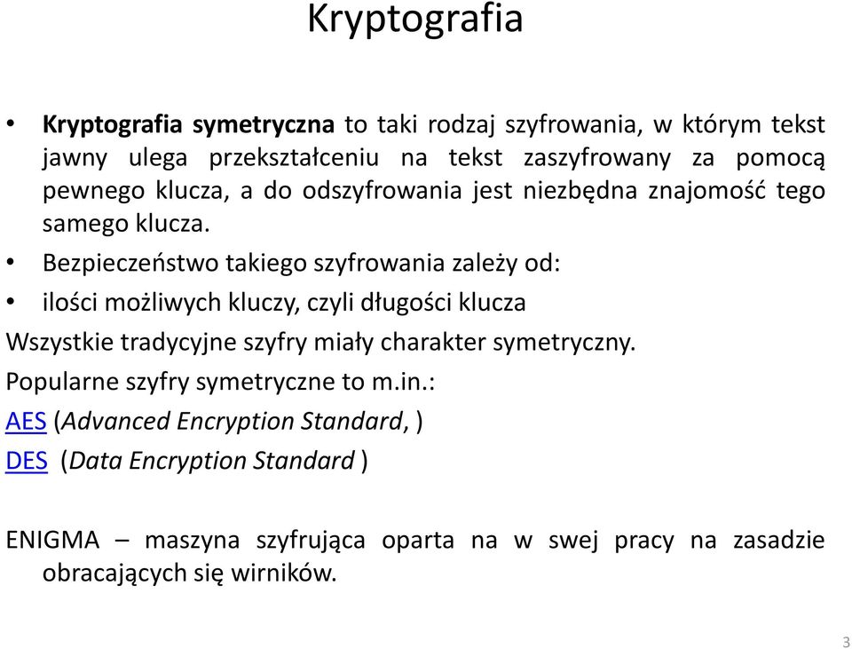 Bezpieczeostwo takiego szyfrowania zależy od: ilości możliwych kluczy, czyli długości klucza Wszystkie tradycyjne szyfry miały charakter