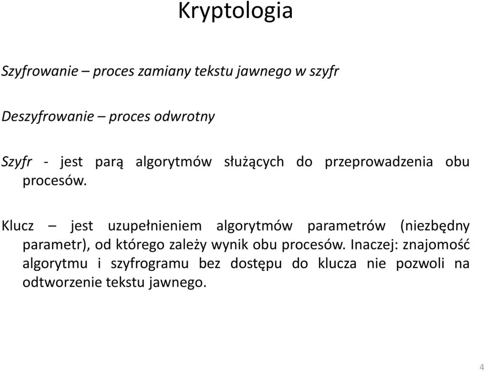 Klucz jest uzupełnieniem algorytmów parametrów (niezbędny parametr), od którego zależy wynik