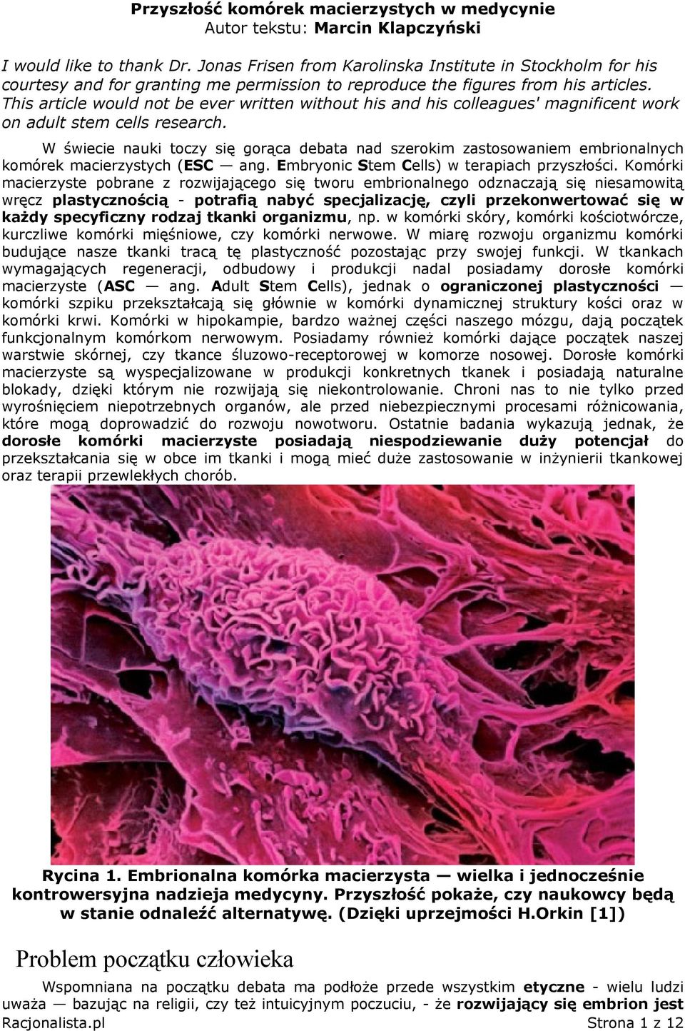 This article would not be ever written without his and his colleagues' magnificent work on adult stem cells research.