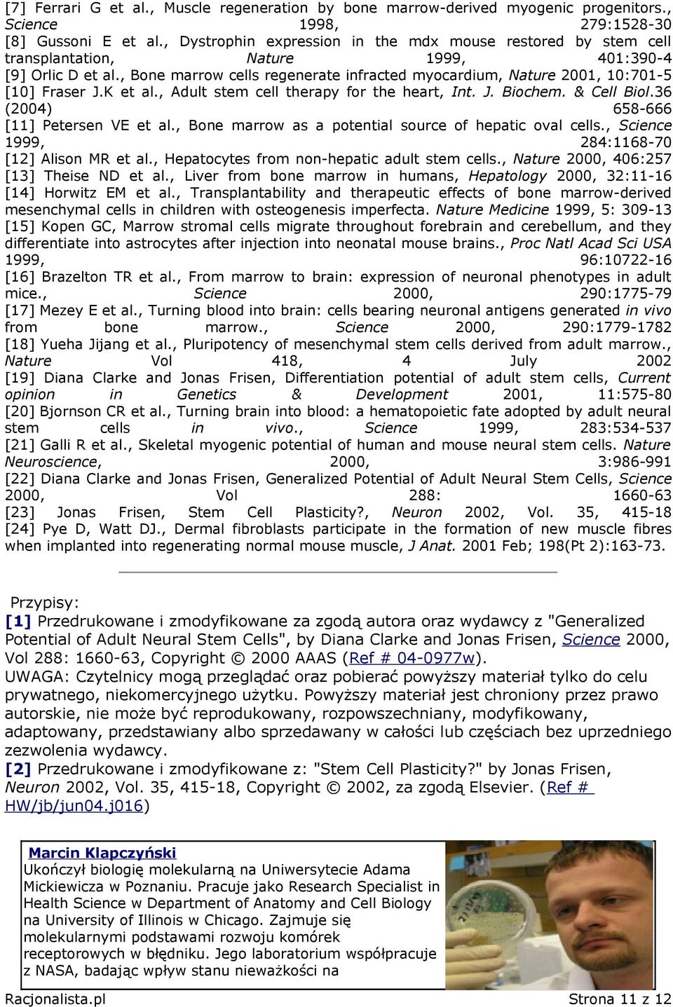 , Bone marrow cells regenerate infracted myocardium, Nature 2001, 10:701-5 [10] Fraser J.K et al., Adult stem cell therapy for the heart, Int. J. Biochem. & Cell Biol.