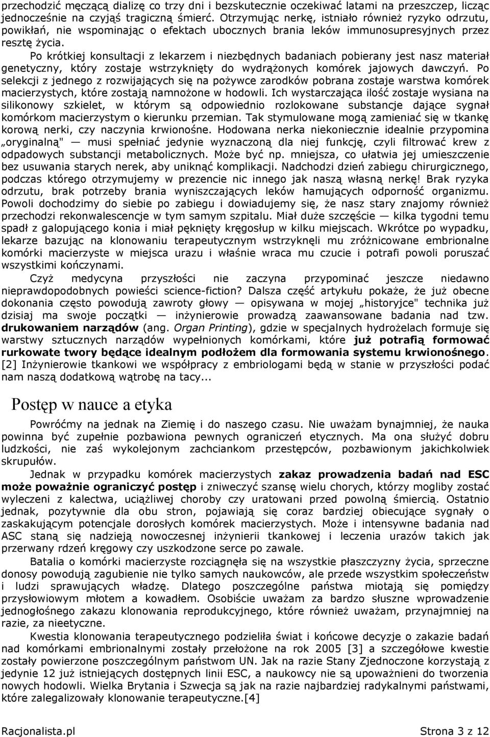 Po krótkiej konsultacji z lekarzem i niezbędnych badaniach pobierany jest nasz materiał genetyczny, który zostaje wstrzyknięty do wydrążonych komórek jajowych dawczyń.