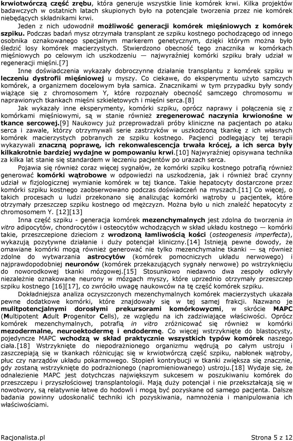 Jeden z nich udowodnił możliwość generacji komórek mięśniowych z komórek szpiku.