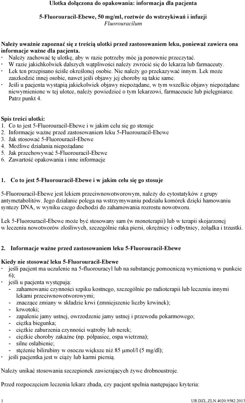 Należy zachować tę ulotkę, aby w razie potrzeby móc ją ponownie przeczytać. W razie jakichkolwiek dalszych wątpliwości należy zwrócić się do lekarza lub farmaceuty.