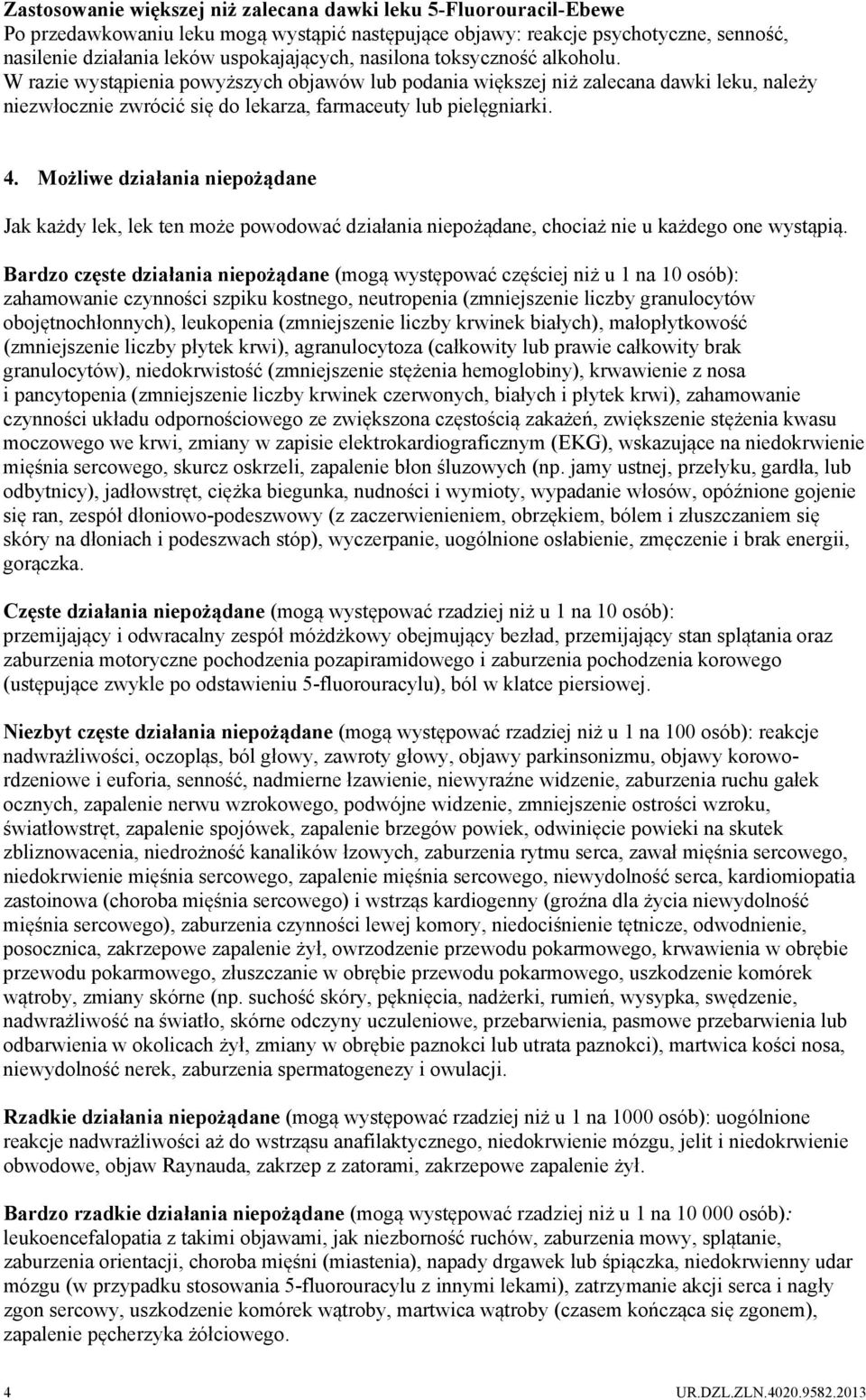 Możliwe działania niepożądane Jak każdy lek, lek ten może powodować działania niepożądane, chociaż nie u każdego one wystąpią.