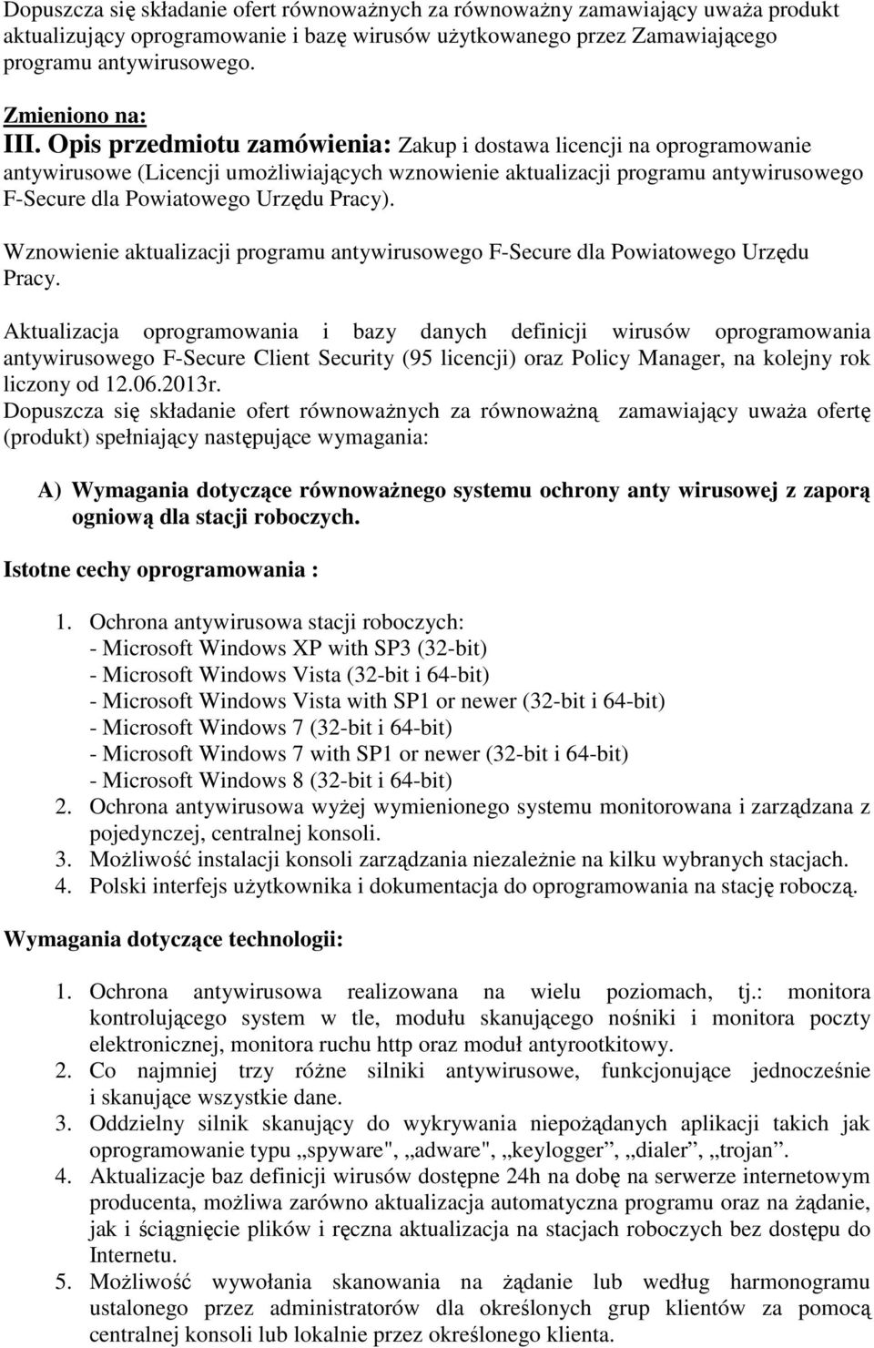 Opis przedmiotu zamówienia: Zakup i dostawa licencji na oprogramowanie antywirusowe (Licencji umożliwiających wznowienie aktualizacji programu antywirusowego F-Secure dla Powiatowego Urzędu Pracy).