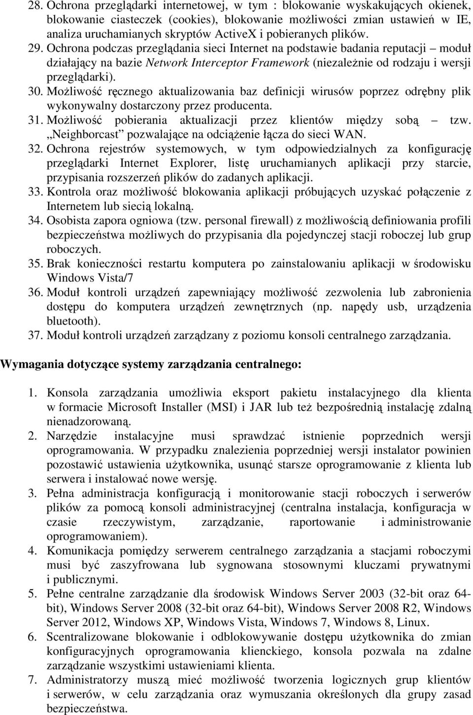 Ochrona podczas przeglądania sieci Internet na podstawie badania reputacji moduł działający na bazie Network Interceptor Framework (niezależnie od rodzaju i wersji przeglądarki). 30.