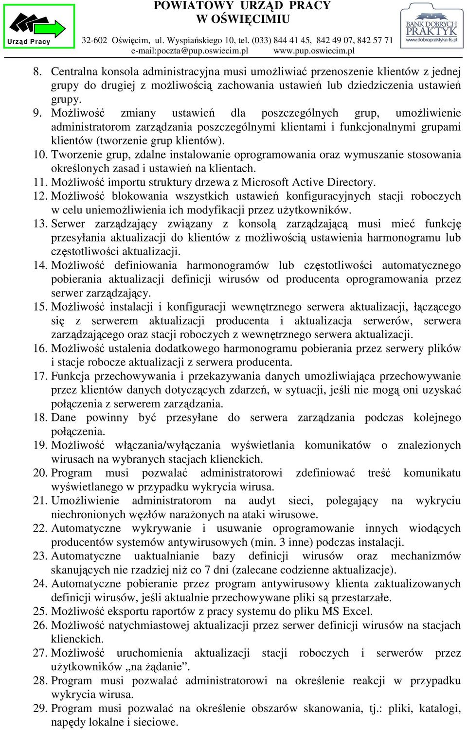 Możliwość zmiany ustawień dla poszczególnych grup, umożliwienie administratorom zarządzania poszczególnymi klientami i funkcjonalnymi grupami klientów (tworzenie grup klientów). 10.