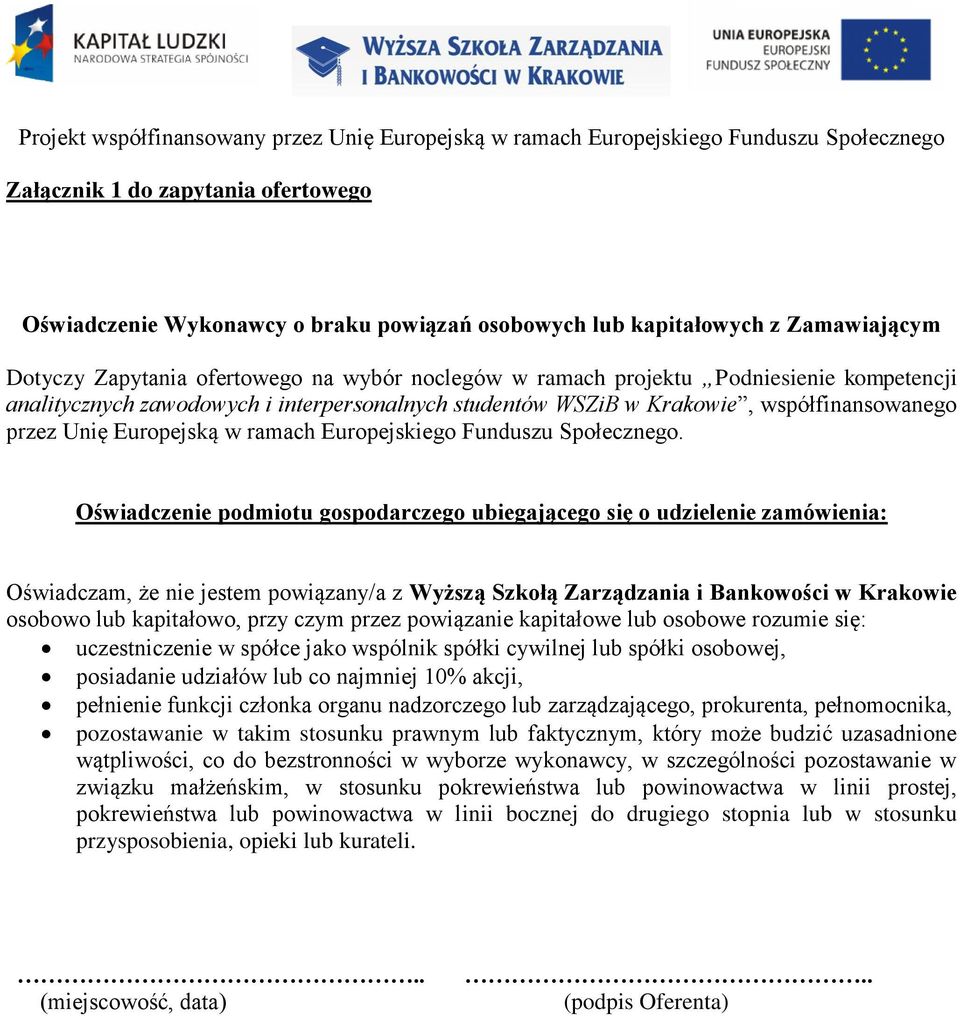 Oświadczenie podmiotu gospodarczego ubiegającego się o udzielenie zamówienia: Oświadczam, że nie jestem powiązany/a z Wyższą Szkołą Zarządzania i Bankowości w Krakowie osobowo lub kapitałowo, przy