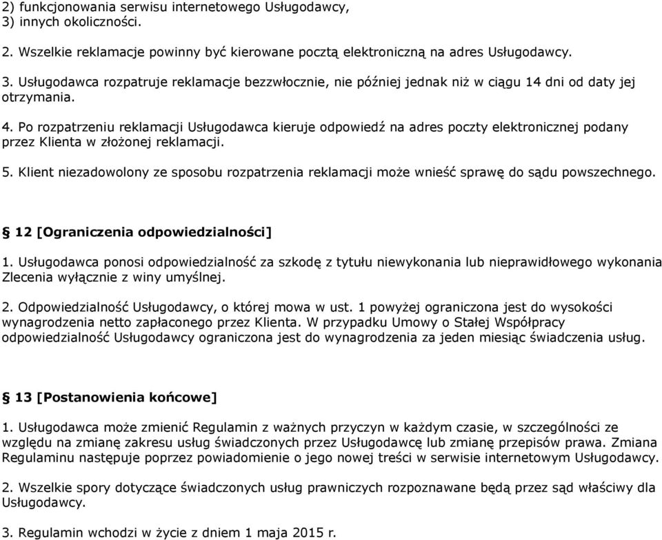Klient niezadowolony ze sposobu rozpatrzenia reklamacji może wnieść sprawę do sądu powszechnego. 12 [Ograniczenia odpowiedzialności] 1.