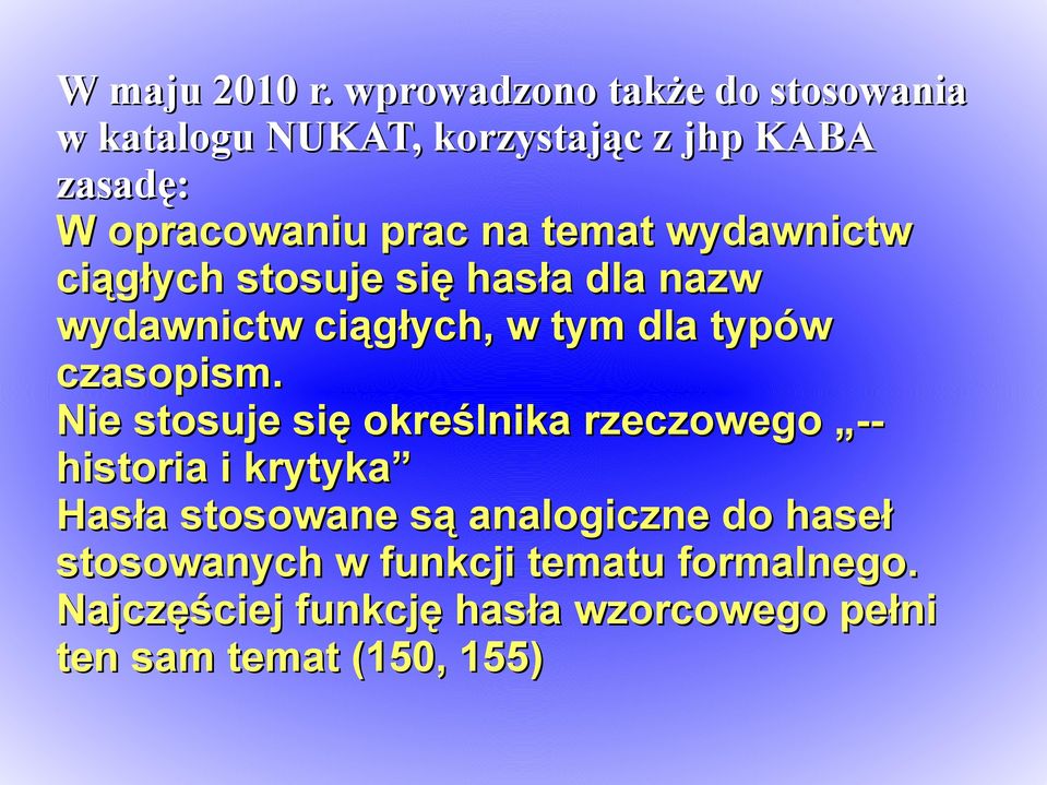 temat wydawnictw ciągłych stosuje się hasła dla nazw wydawnictw ciągłych, w tym dla typów czasopism.