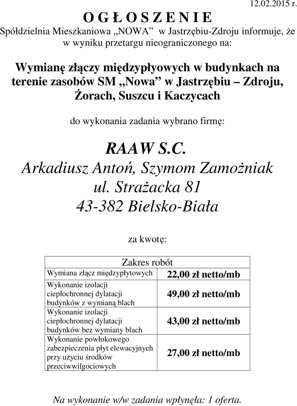 StraŜacka 81 43-382 Bielsko-Biała Zakres robót Wymiana złącz międzypłytowych 22,00 zł netto/mb Wykonanie izolacji ciepłochronnej dylatacji budynków z wymianą blach Wykonanie izolacji