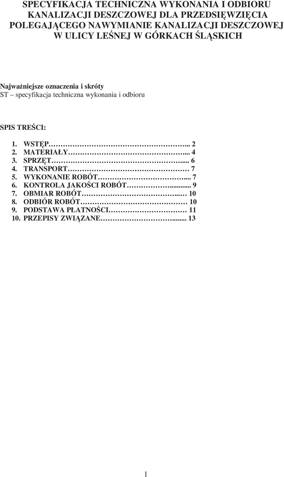wykonania i odbioru SPIS TREŚCI: 1. WSTĘP... 2 2. MATERIAŁY... 4 3. SPRZĘT... 6 4. TRANSPORT 7 5. WYKONANIE ROBÓT... 7 6.