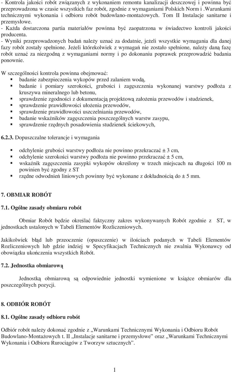 - Każda dostarczona partia materiałów powinna być zaopatrzona w świadectwo kontroli jakości producenta.