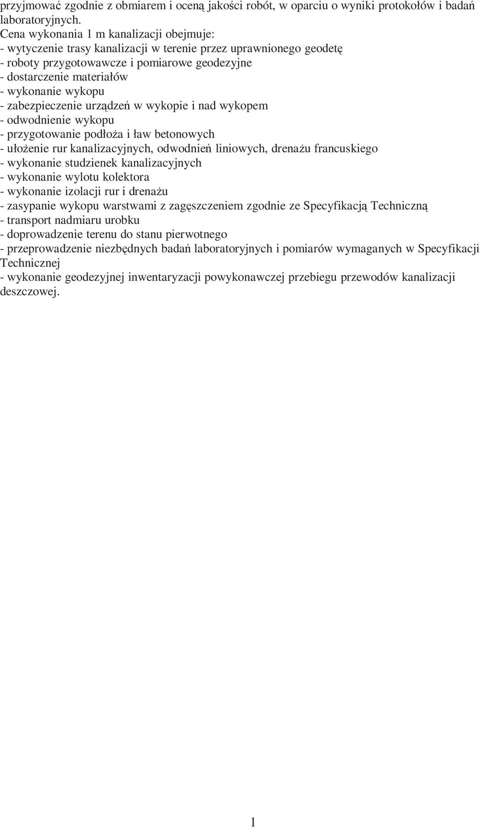 wykopu - zabezpieczenie urządzeń w wykopie i nad wykopem - odwodnienie wykopu - przygotowanie podłoża i ław betonowych - ułożenie rur kanalizacyjnych, odwodnień liniowych, drenażu francuskiego -
