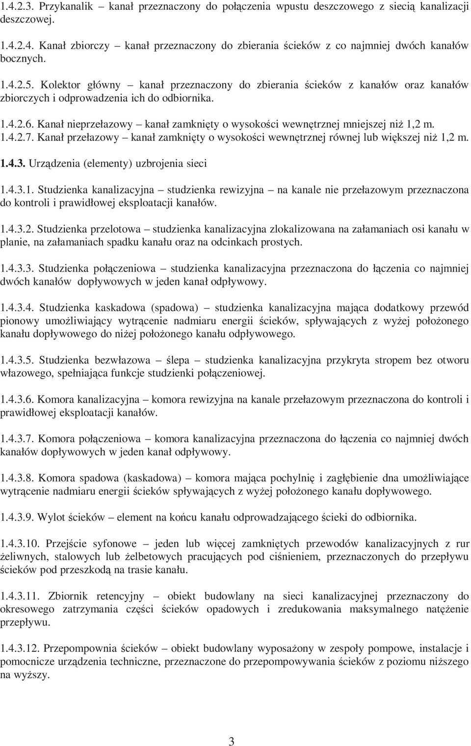 Kanał nieprzełazowy kanał zamknięty o wysokości wewnętrznej mniejszej niż 1,2 m. 1.4.2.7. Kanał przełazowy kanał zamknięty o wysokości wewnętrznej równej lub większej niż 1,2 m. 1.4.3.