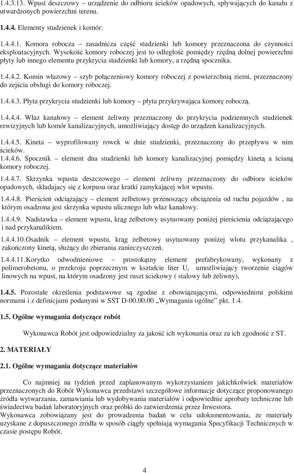 Komin włazowy szyb połączeniowy komory roboczej z powierzchnią ziemi, przeznaczony do zejścia obsługi do komory roboczej. 1.4.4.3.