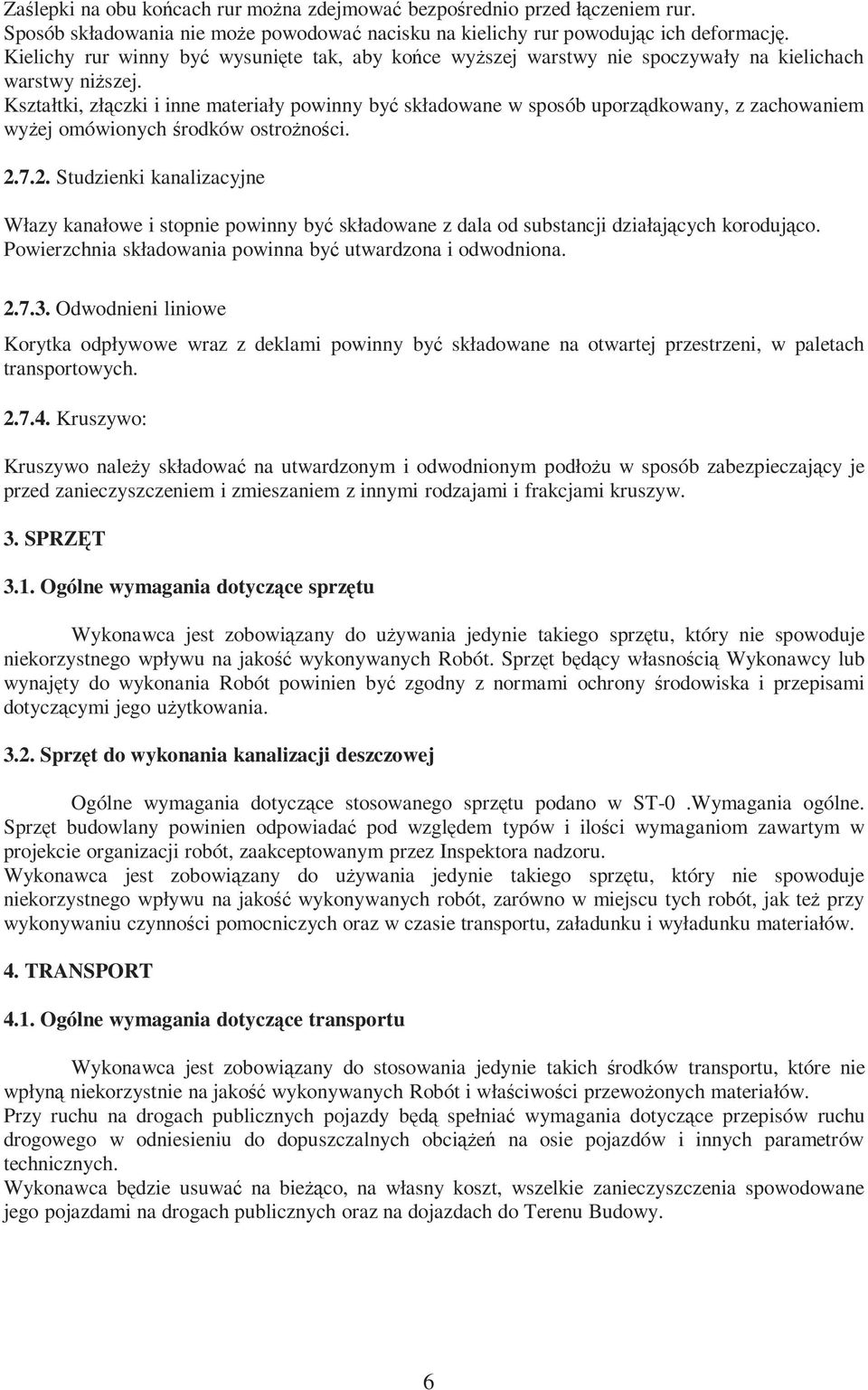 Kształtki, złączki i inne materiały powinny być składowane w sposób uporządkowany, z zachowaniem wyżej omówionych środków ostrożności. 2.
